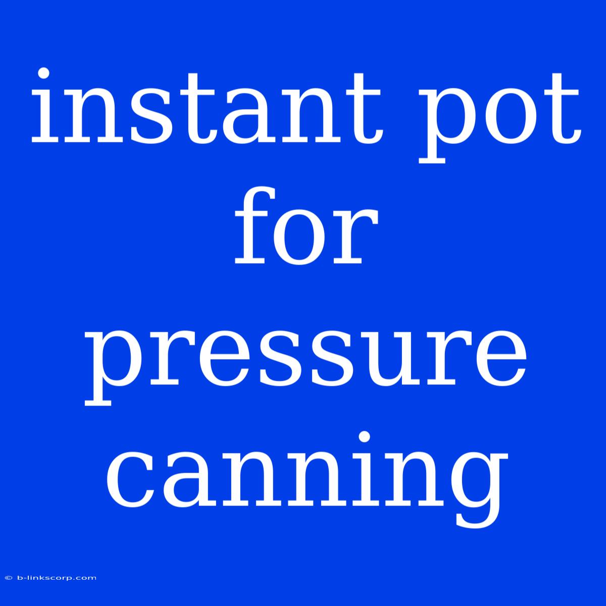 Instant Pot For Pressure Canning