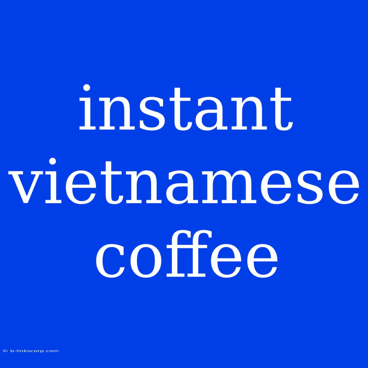 Instant Vietnamese Coffee