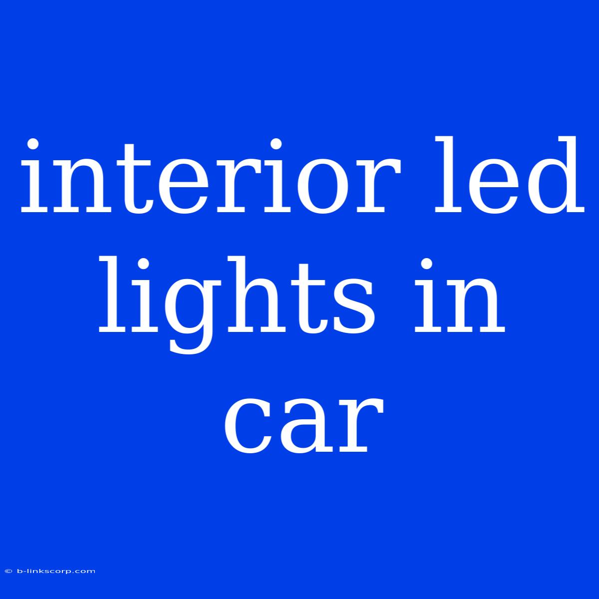 Interior Led Lights In Car