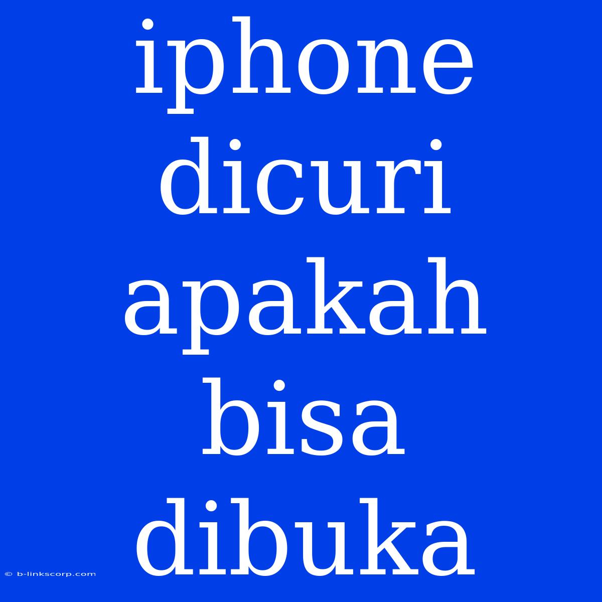 Iphone Dicuri Apakah Bisa Dibuka