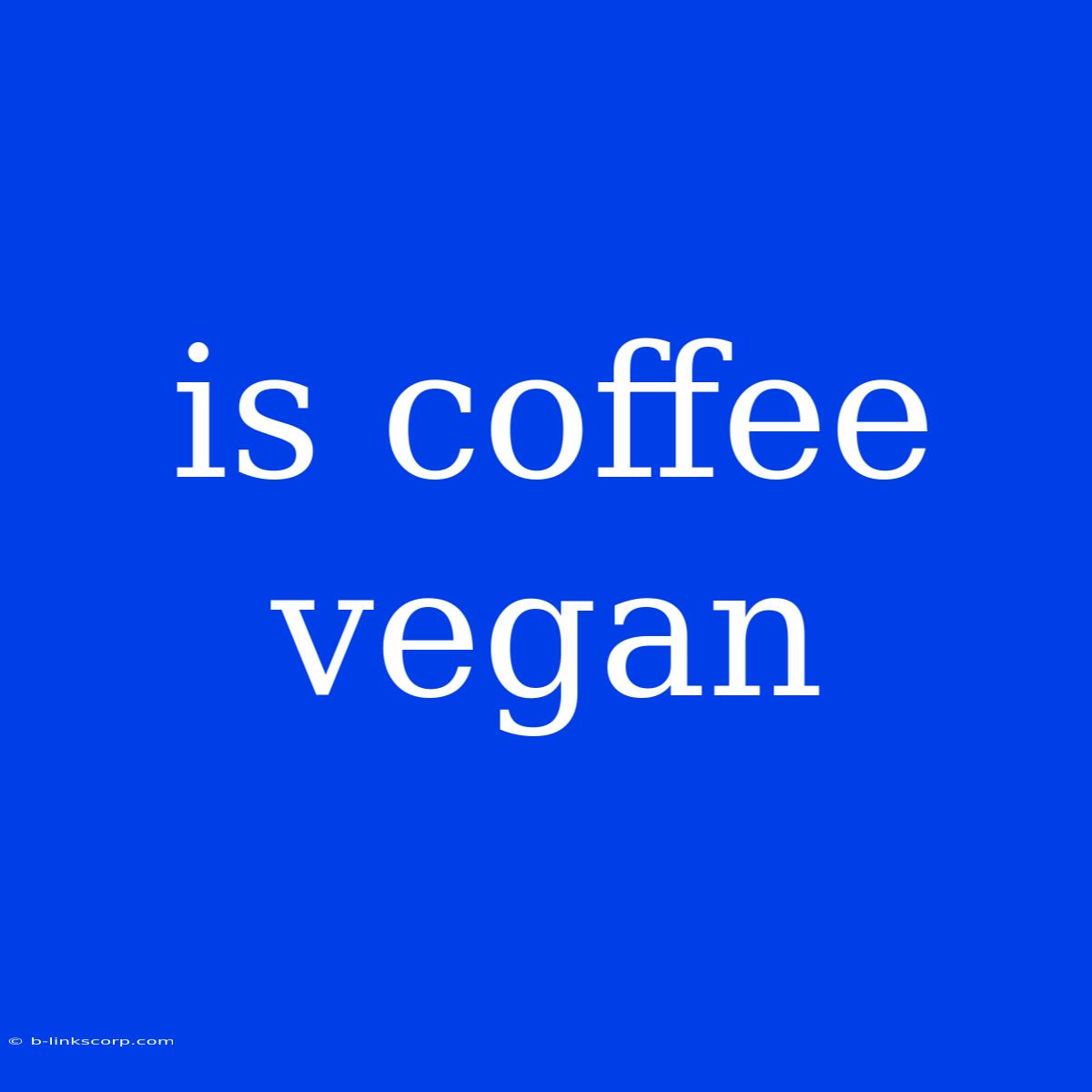 Is Coffee Vegan