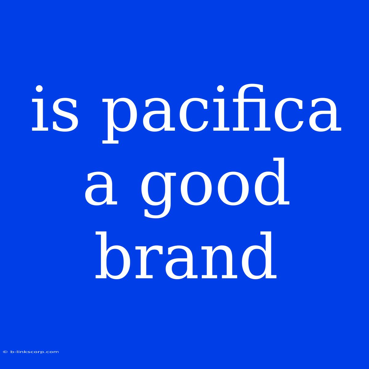 Is Pacifica A Good Brand