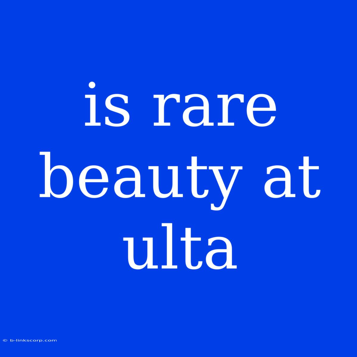 Is Rare Beauty At Ulta