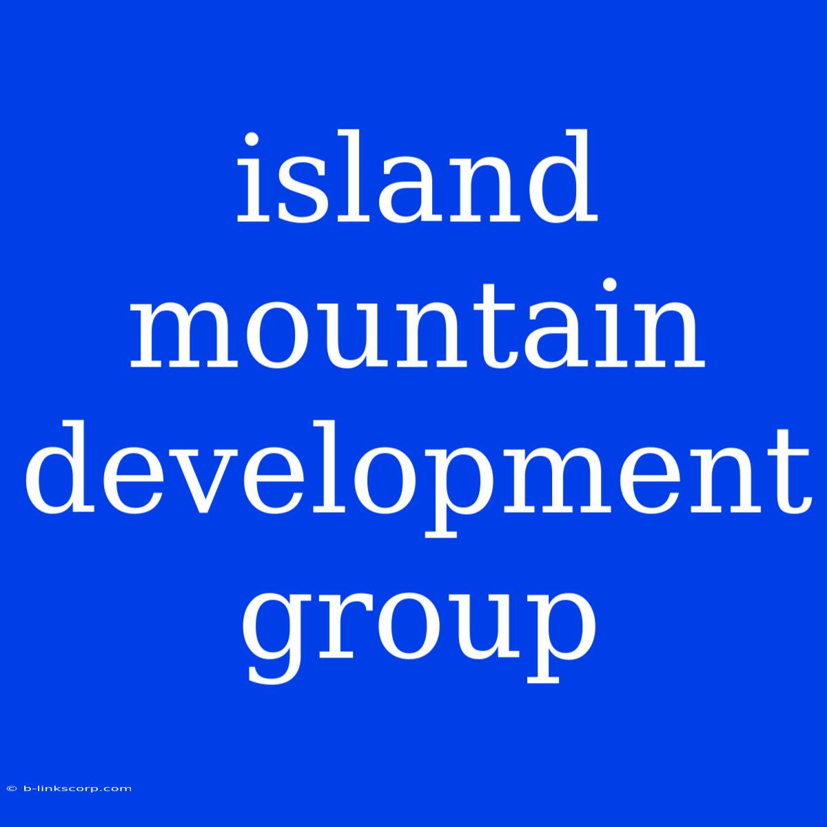 Island Mountain Development Group