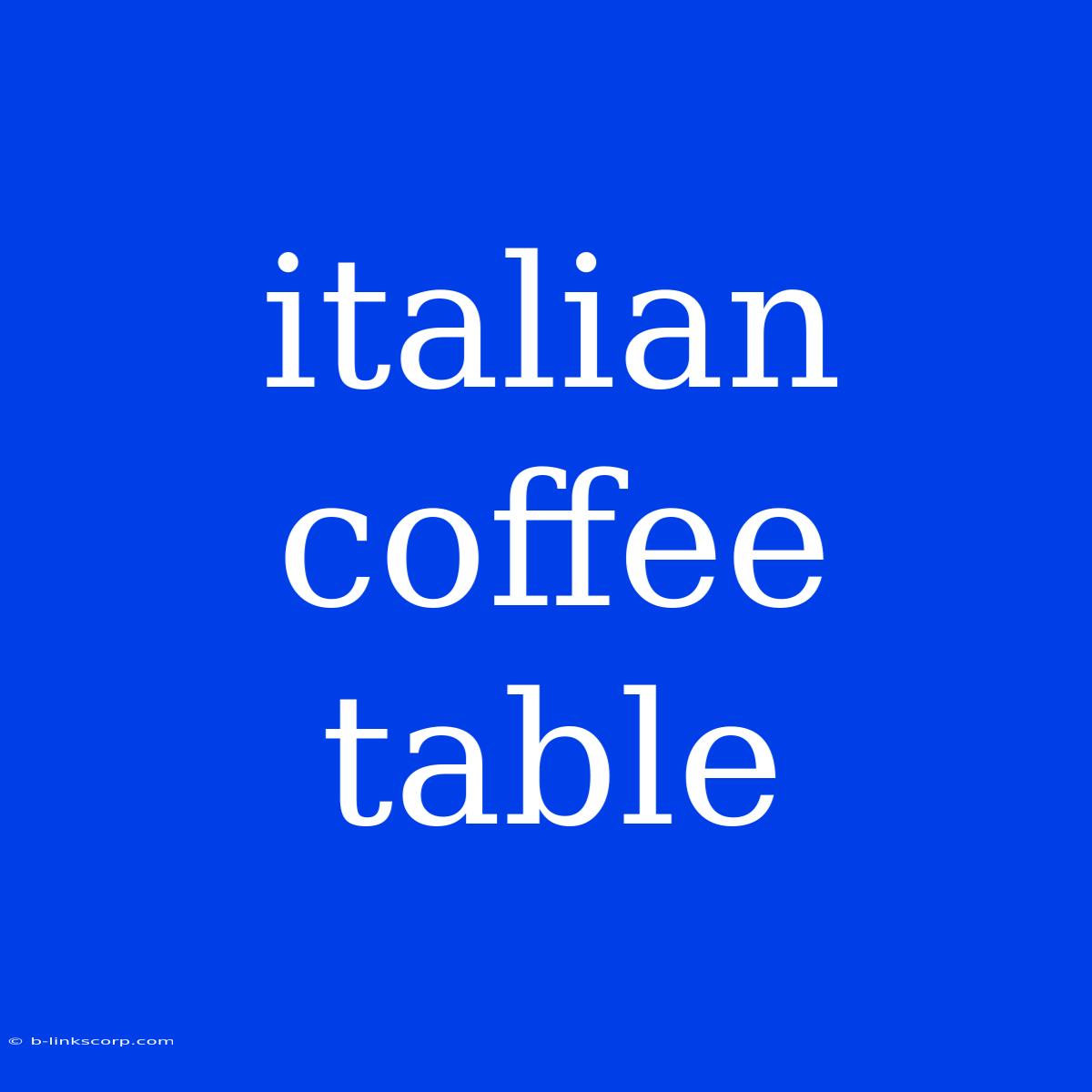 Italian Coffee Table