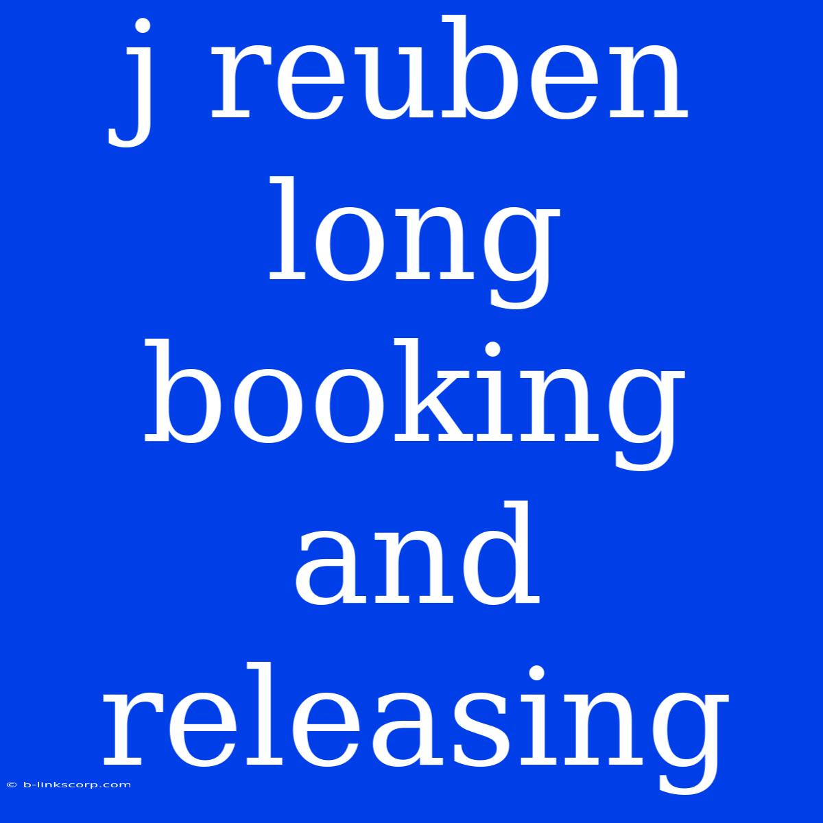 J Reuben Long Booking And Releasing