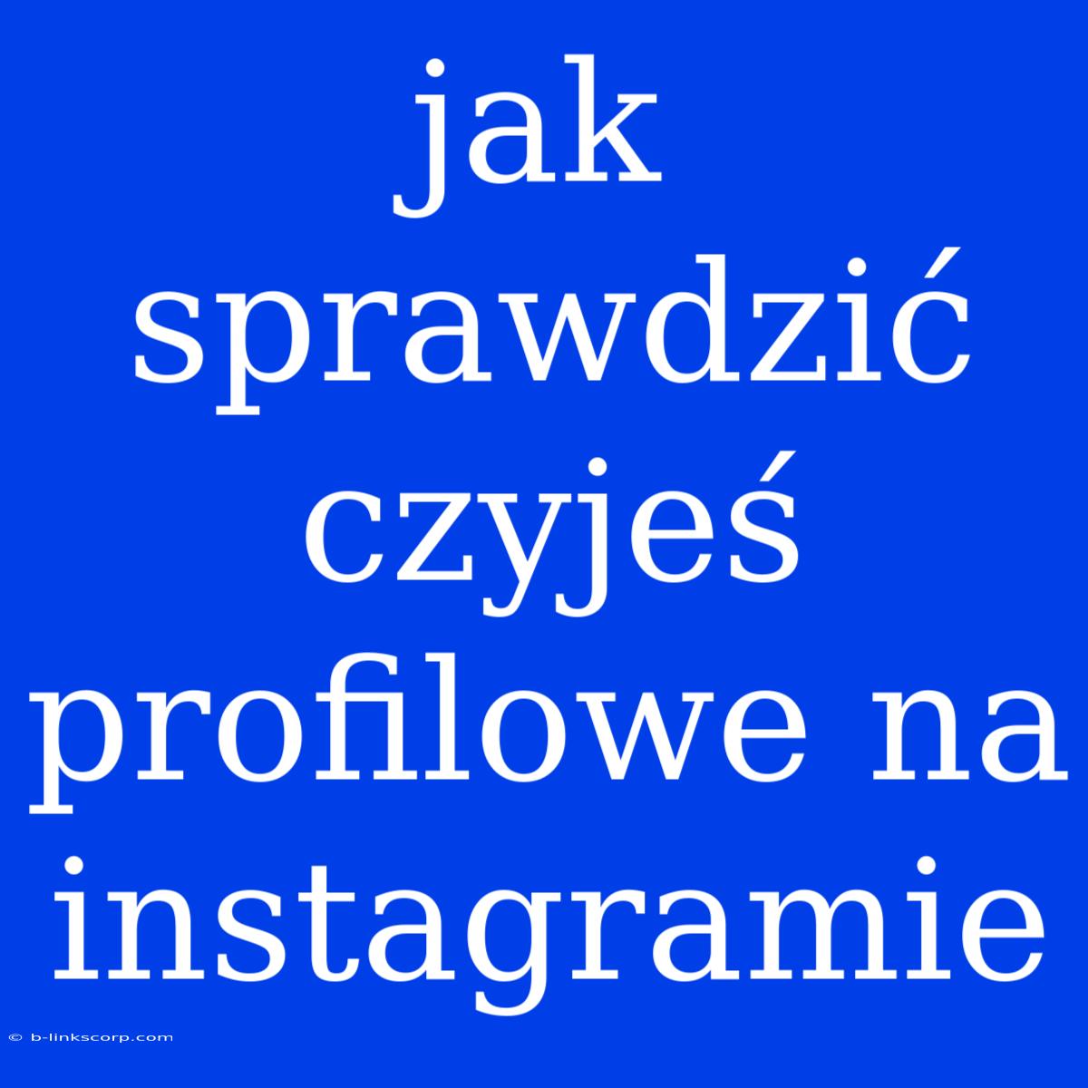 Jak Sprawdzić Czyjeś Profilowe Na Instagramie