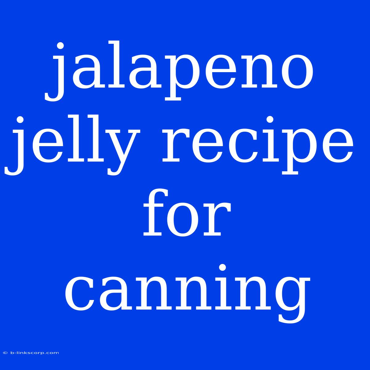 Jalapeno Jelly Recipe For Canning