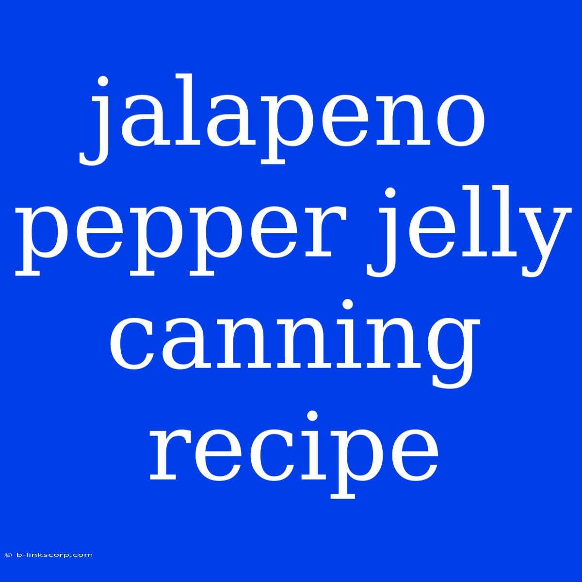 Jalapeno Pepper Jelly Canning Recipe