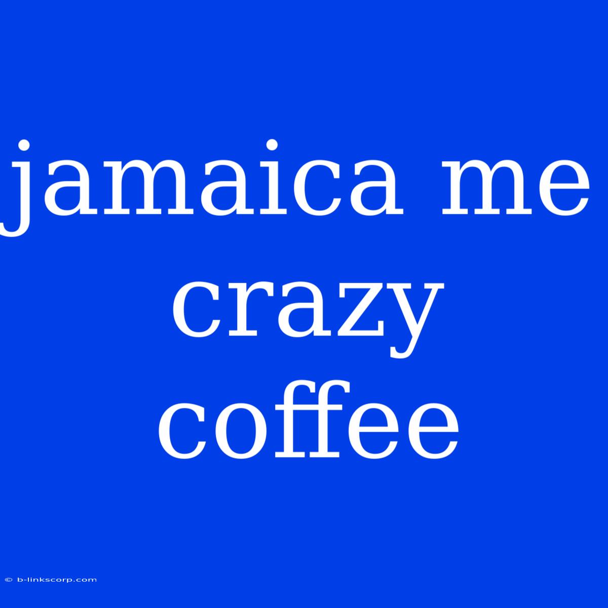 Jamaica Me Crazy Coffee