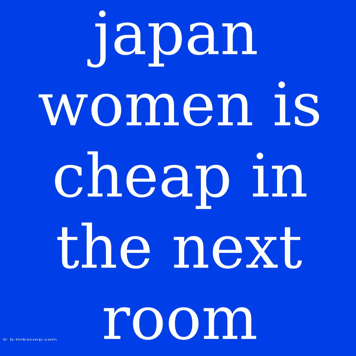 Japan Women Is Cheap In The Next Room