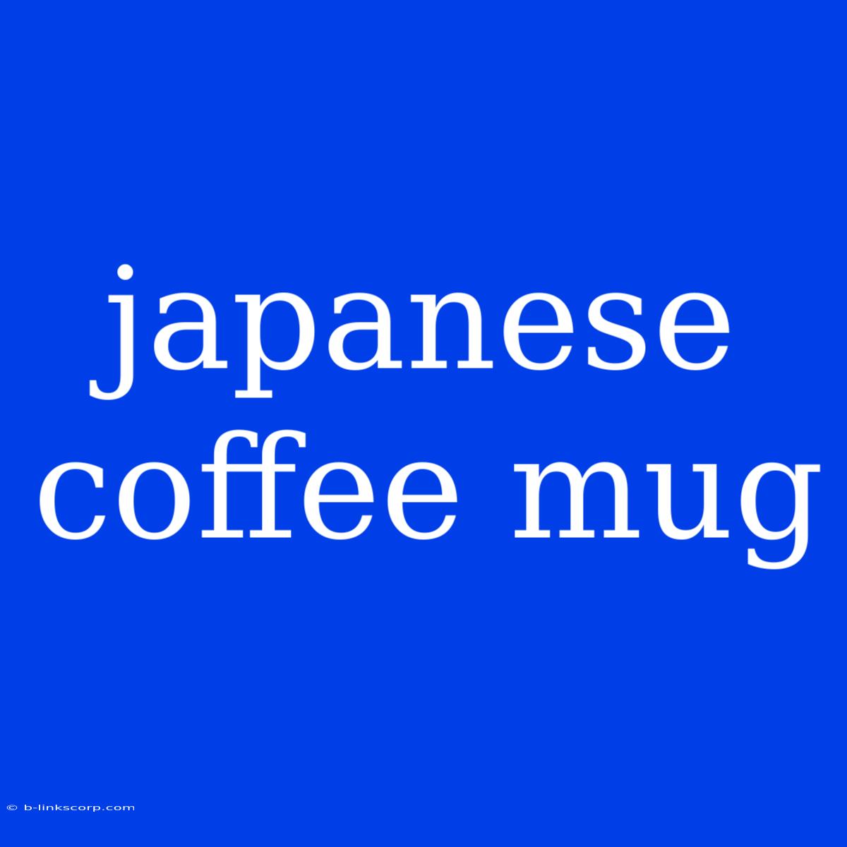 Japanese Coffee Mug