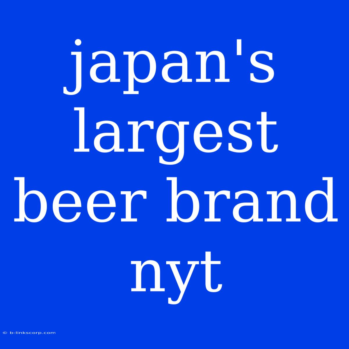 Japan's Largest Beer Brand Nyt