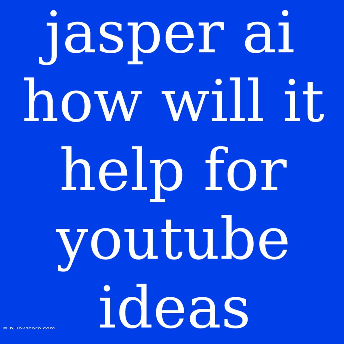 Jasper Ai How Will It Help For Youtube Ideas