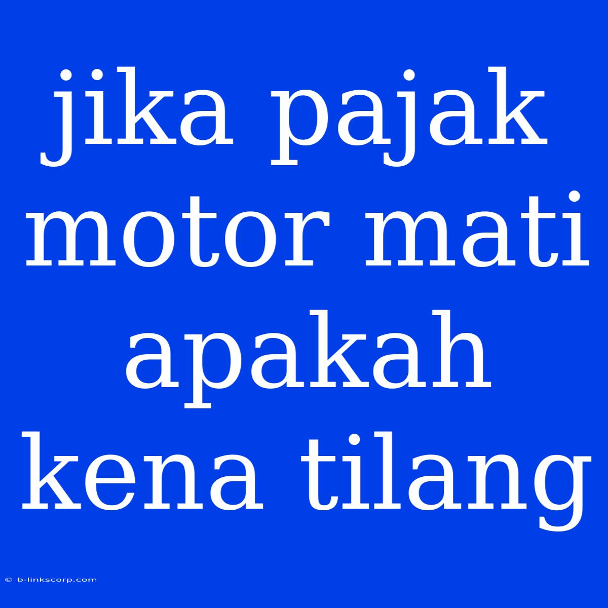 Jika Pajak Motor Mati Apakah Kena Tilang