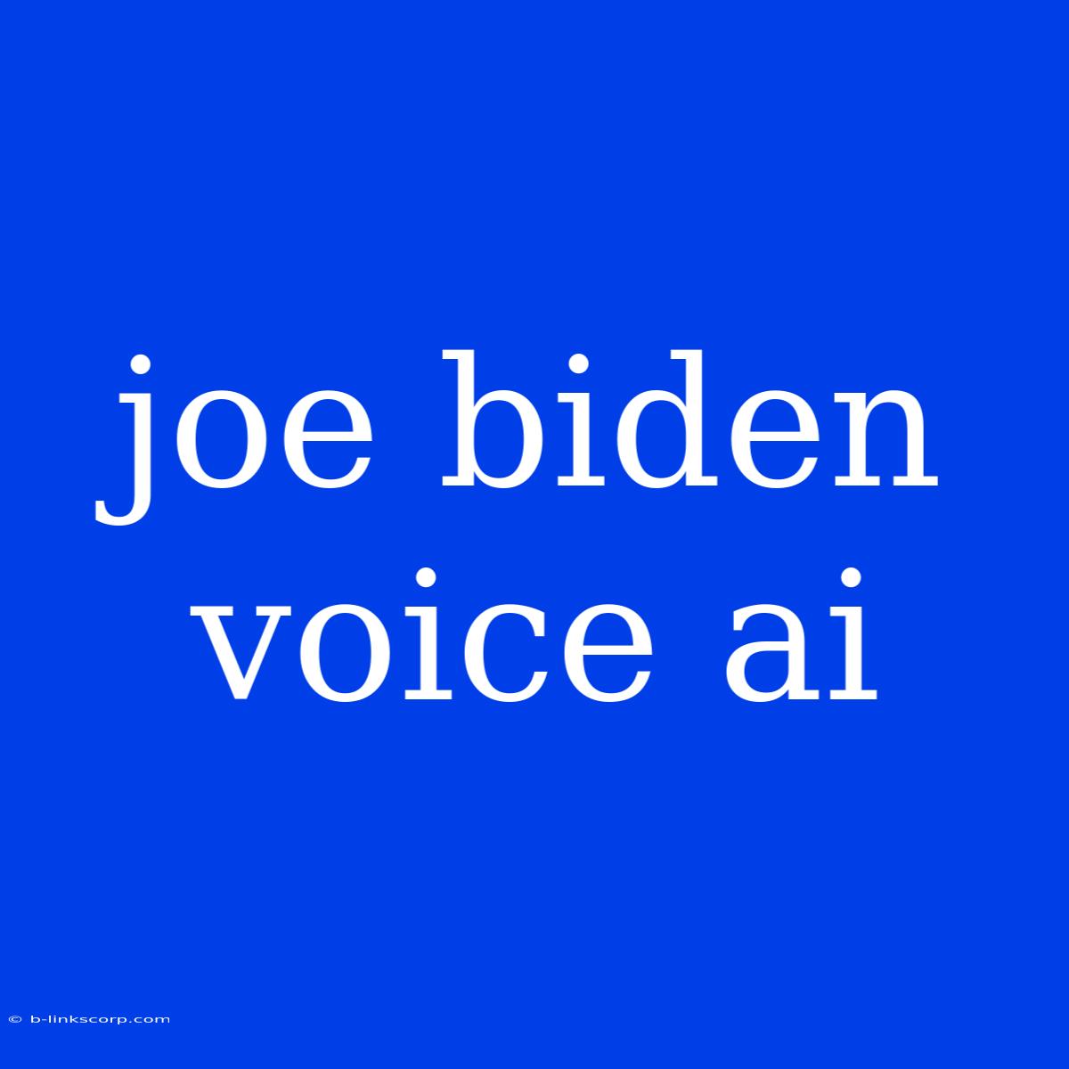 Joe Biden Voice Ai