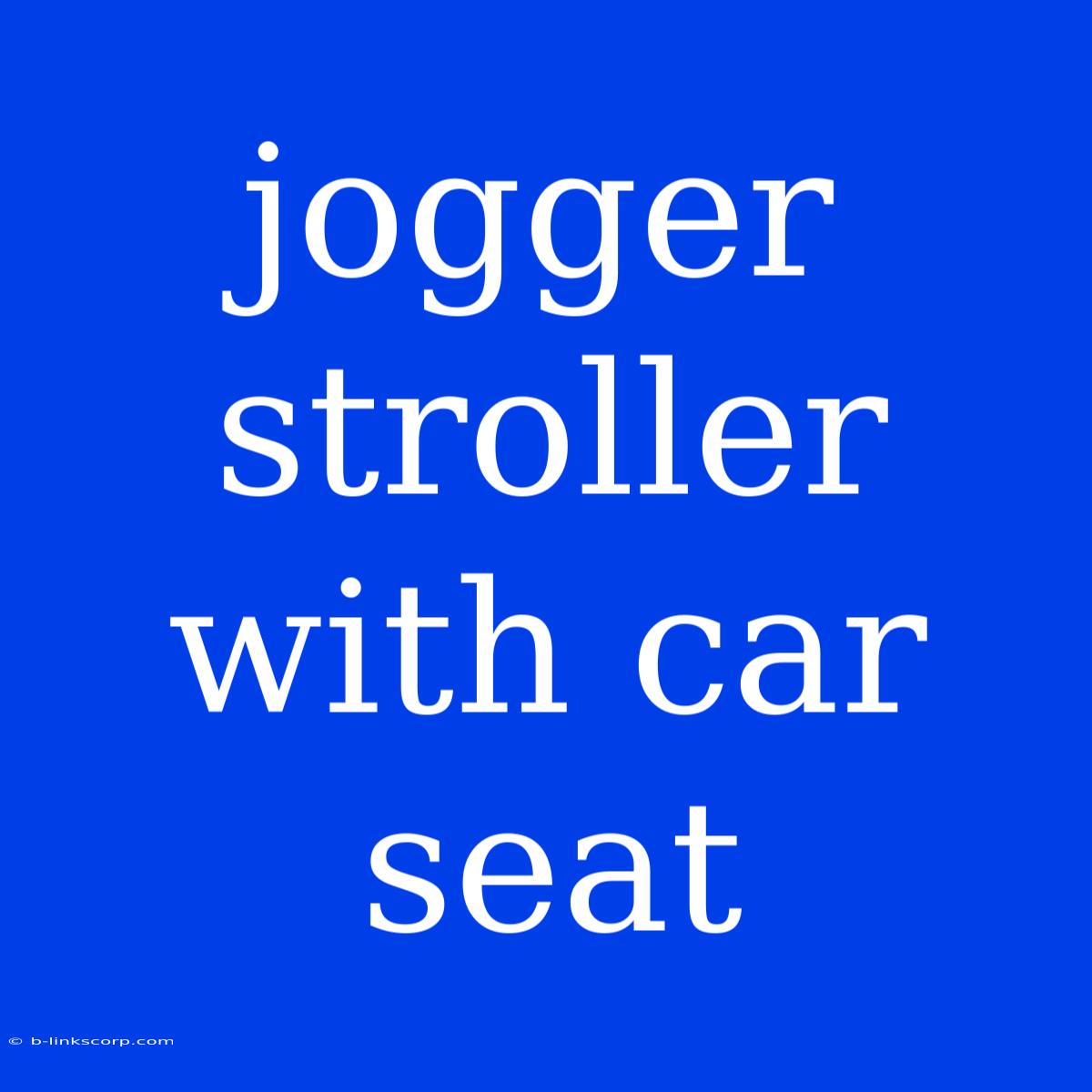 Jogger Stroller With Car Seat