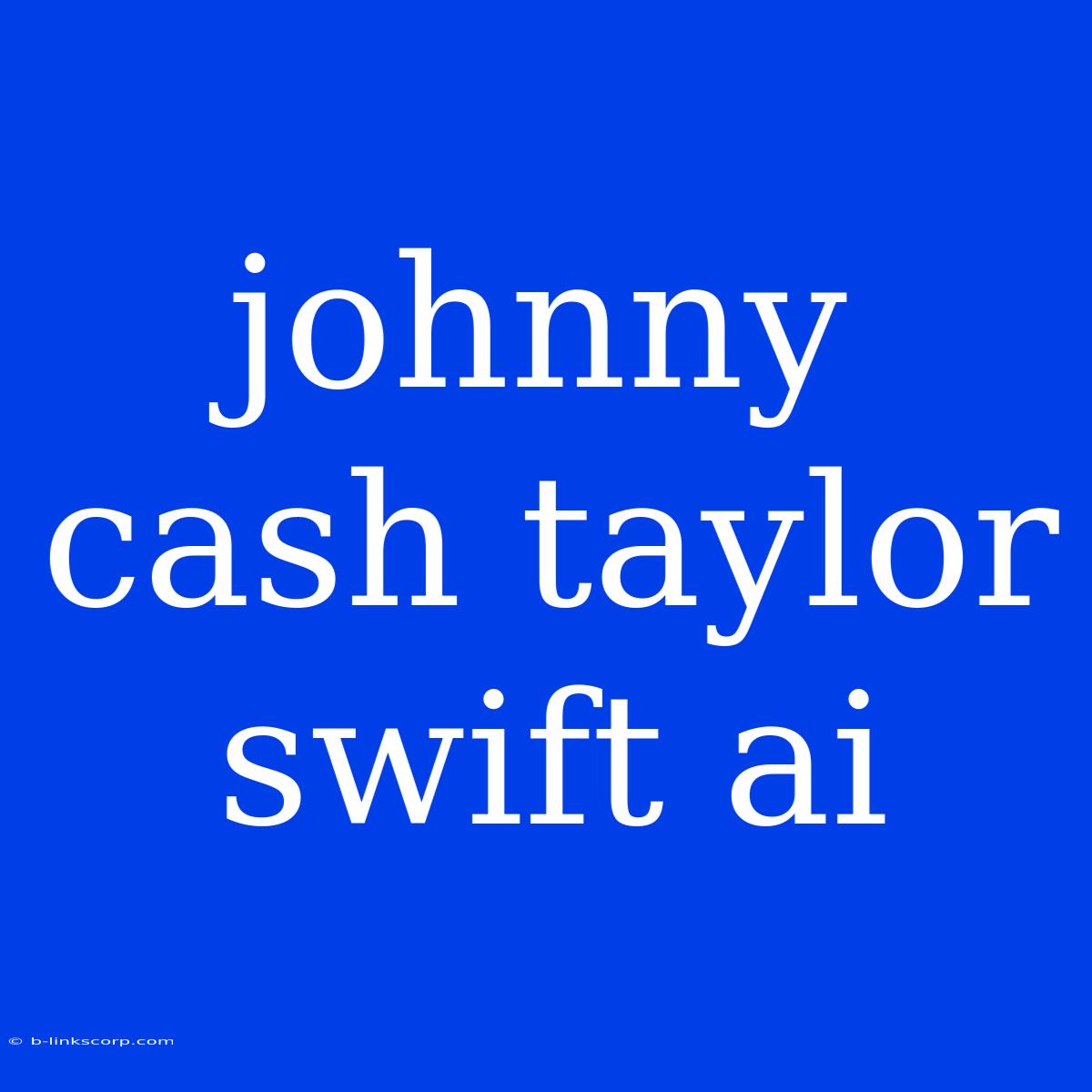 Johnny Cash Taylor Swift Ai