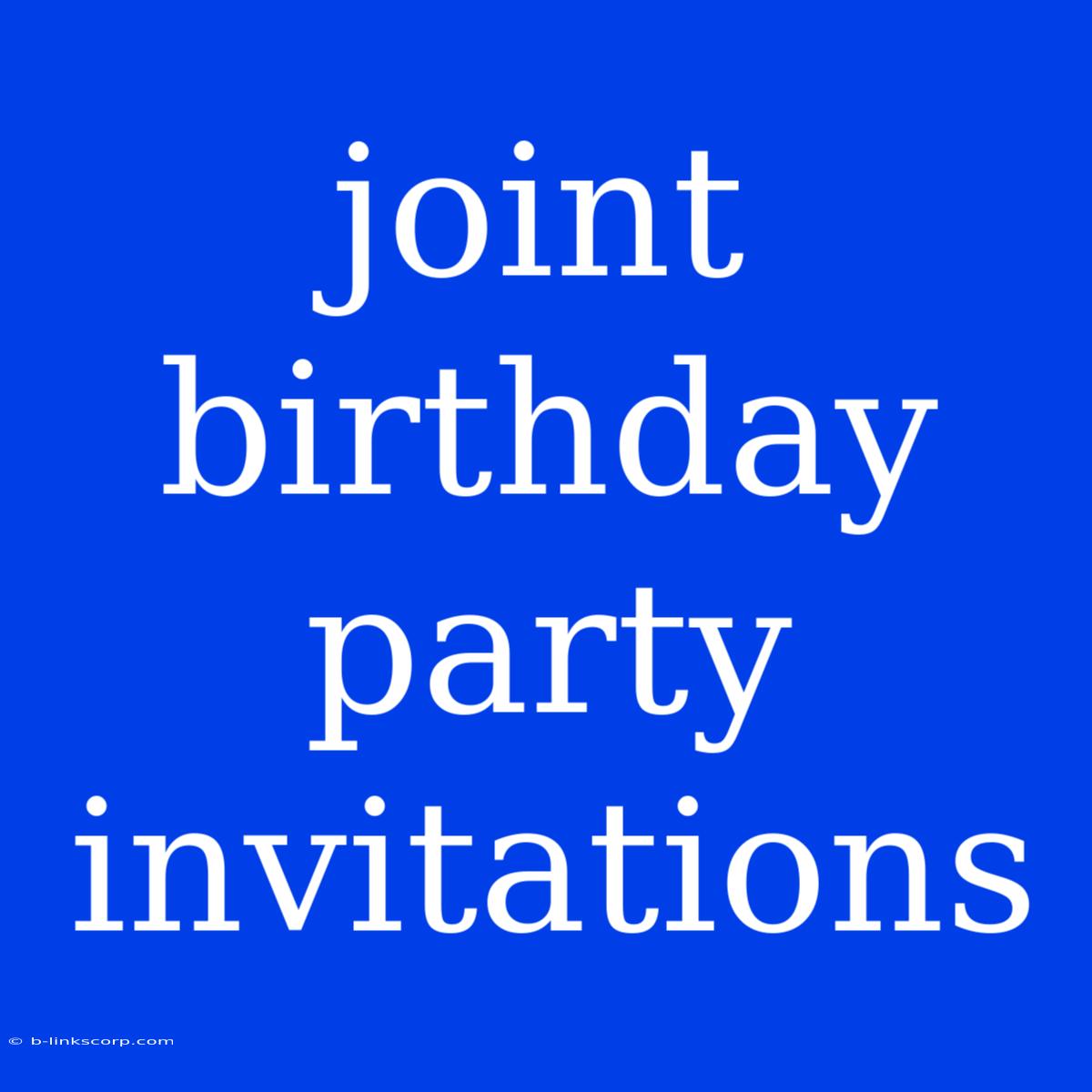 Joint Birthday Party Invitations