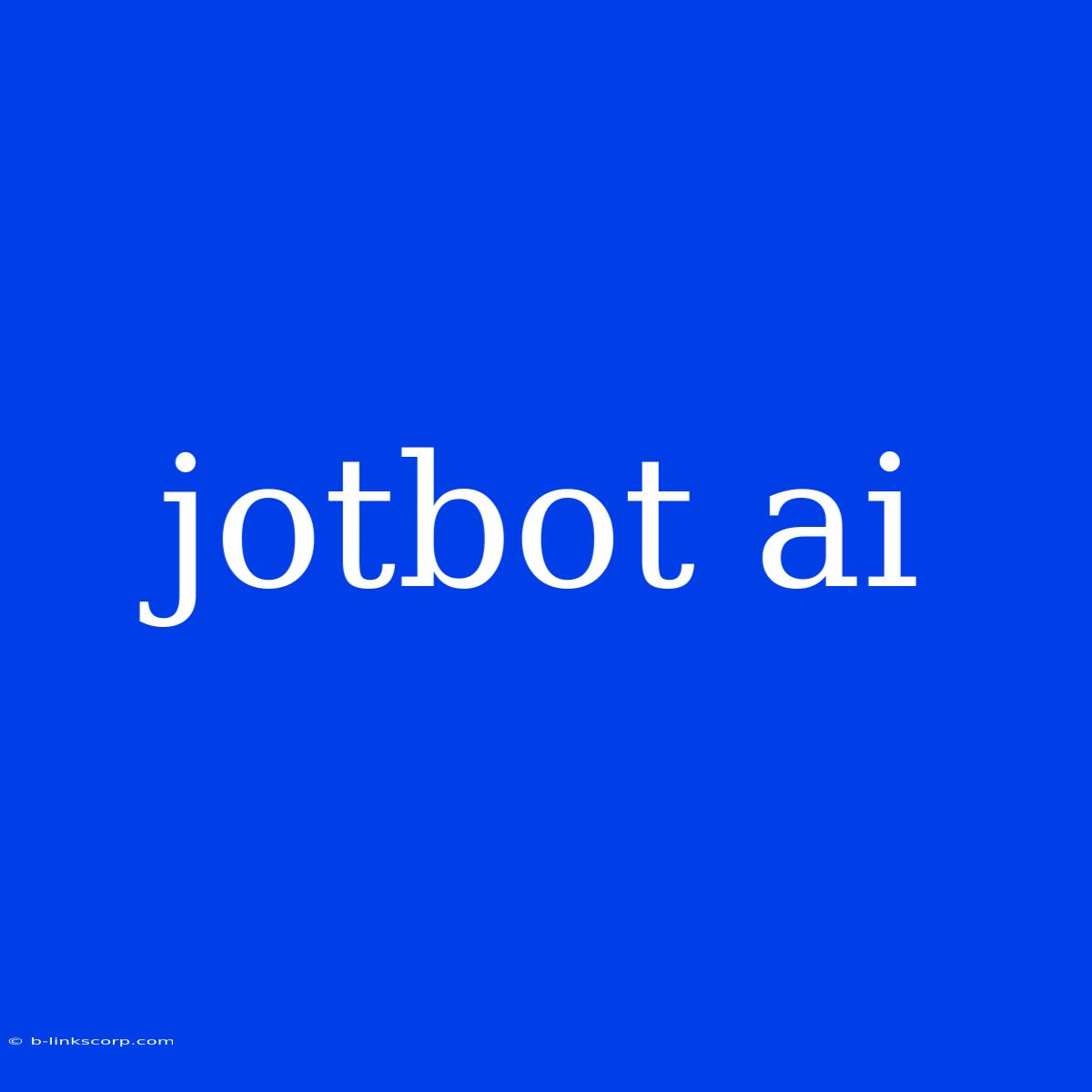 Jotbot Ai