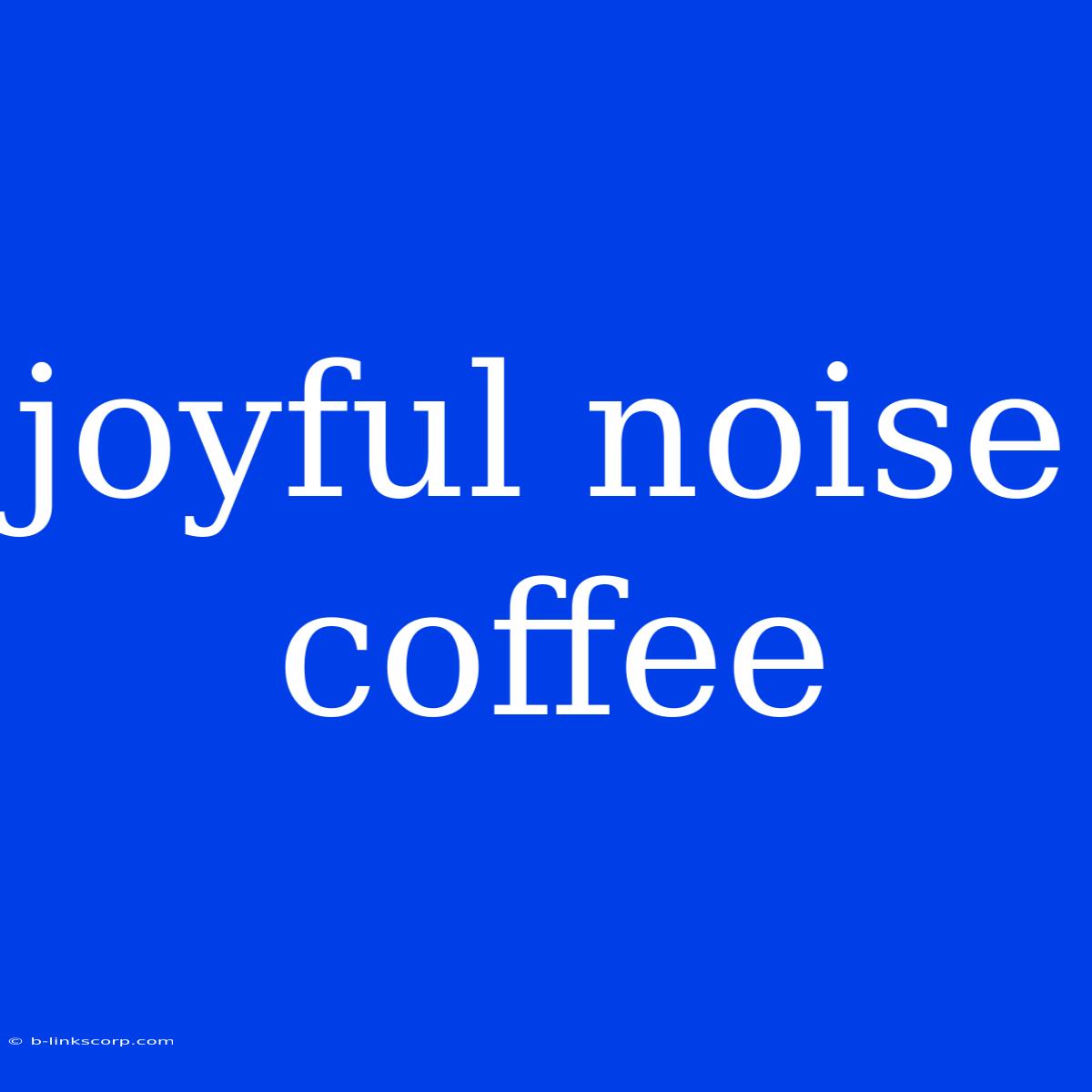 Joyful Noise Coffee