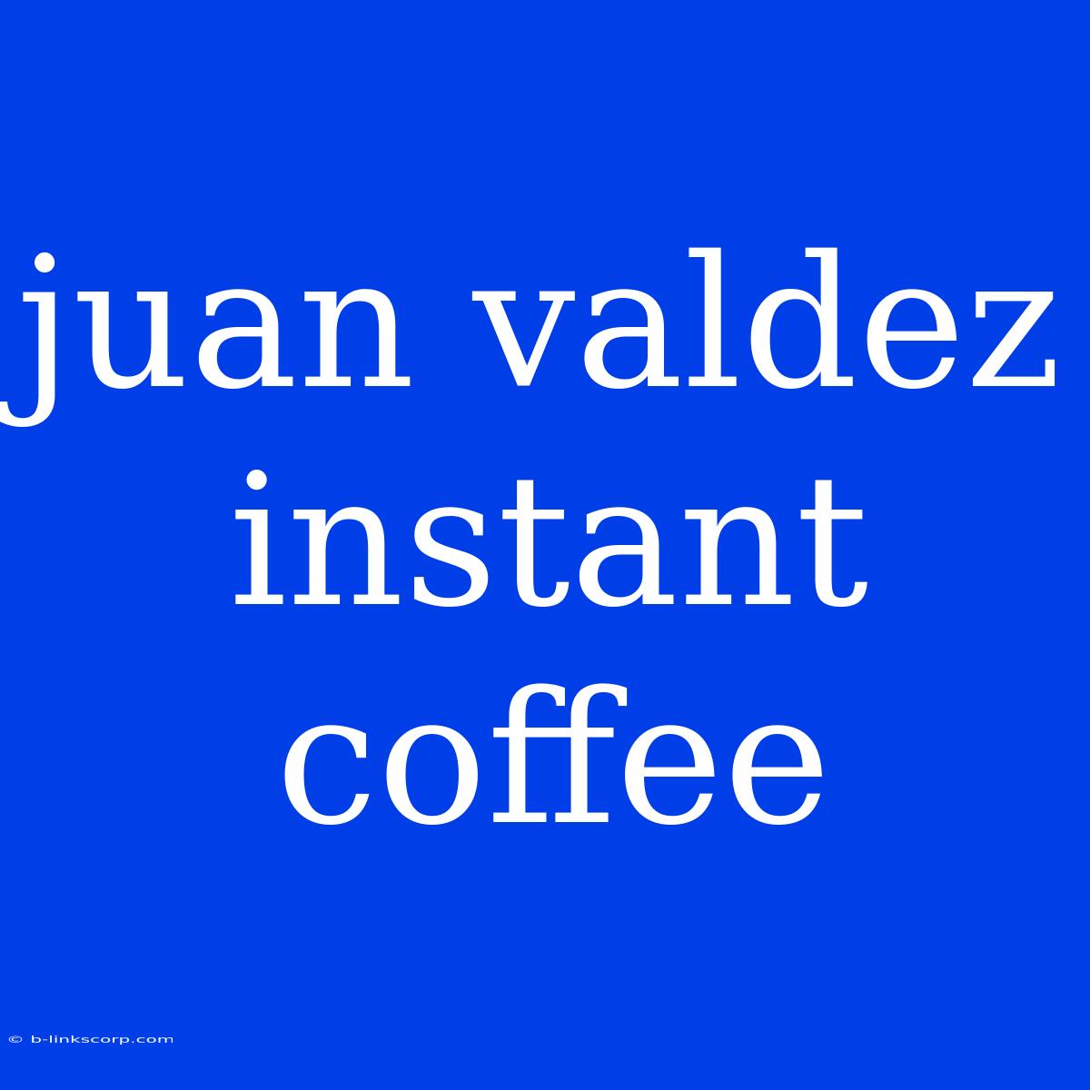 Juan Valdez Instant Coffee