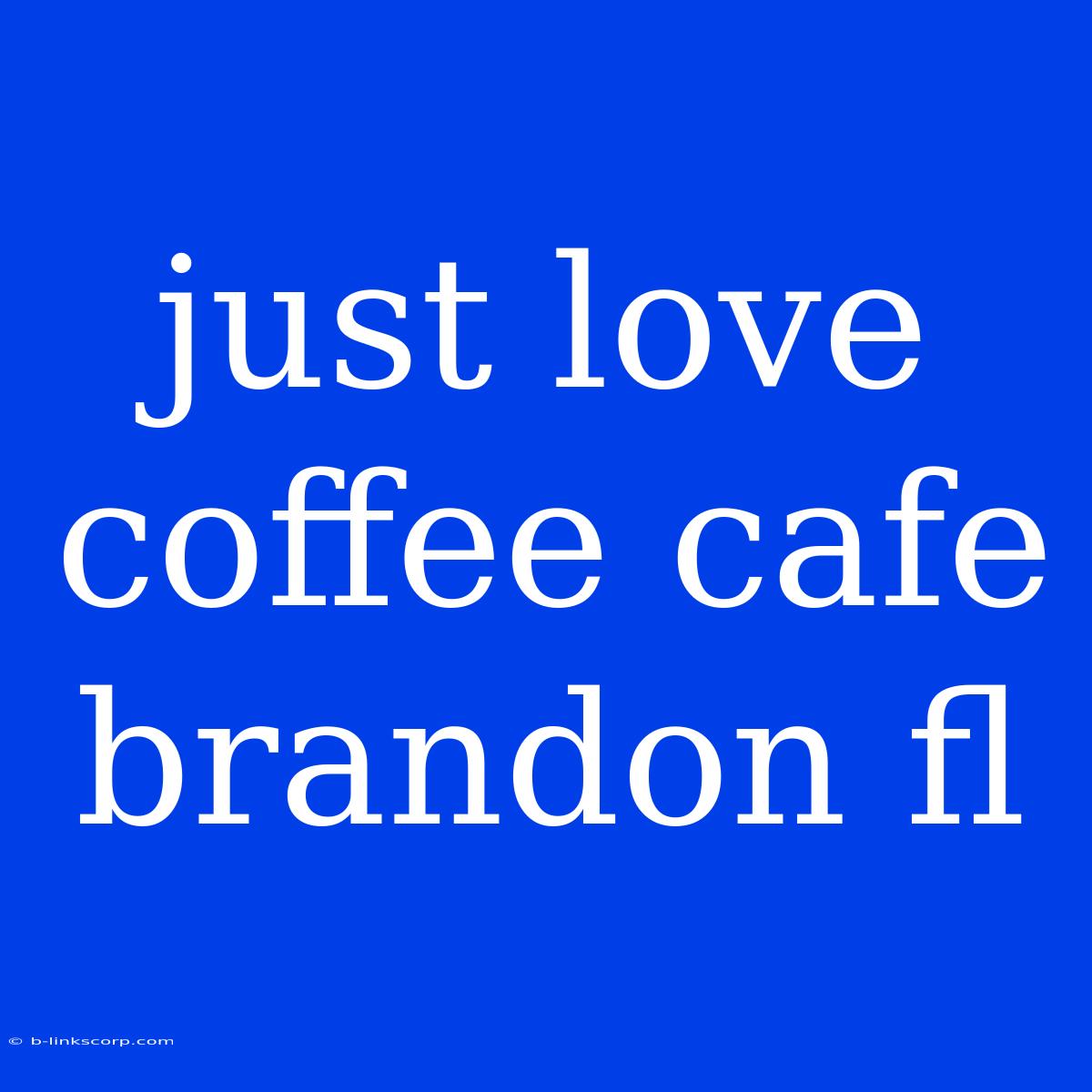 Just Love Coffee Cafe Brandon Fl