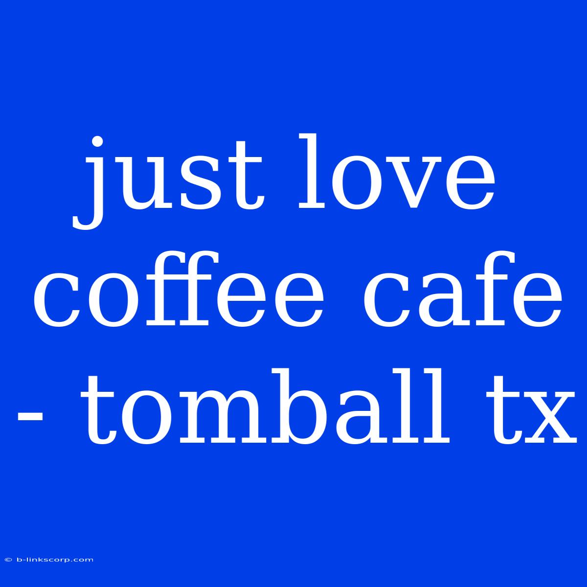 Just Love Coffee Cafe - Tomball Tx