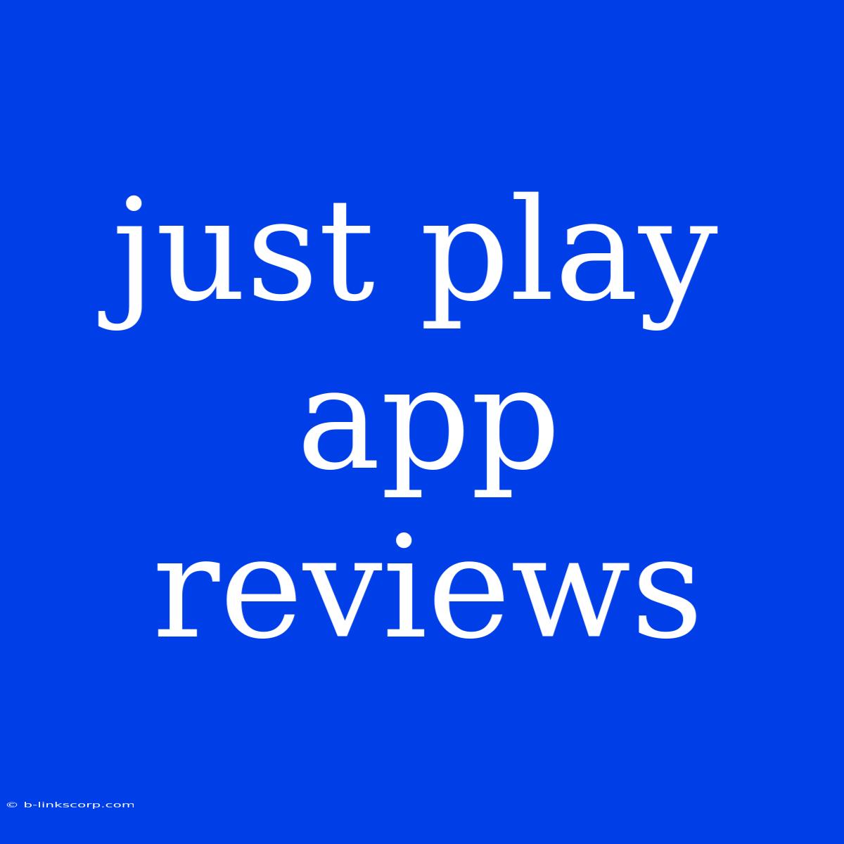 Just Play App Reviews