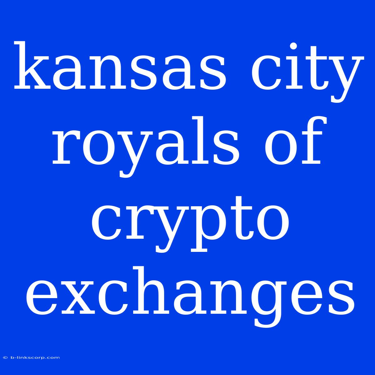 Kansas City Royals Of Crypto Exchanges