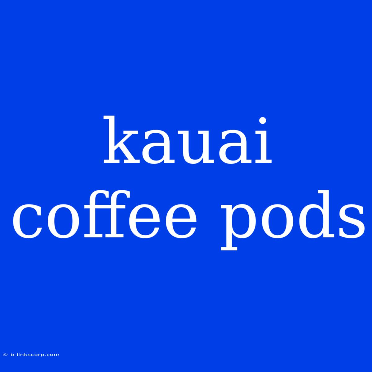 Kauai Coffee Pods