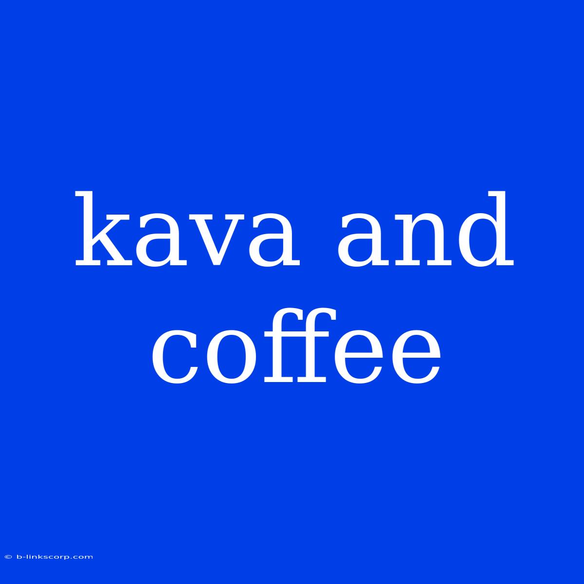 Kava And Coffee