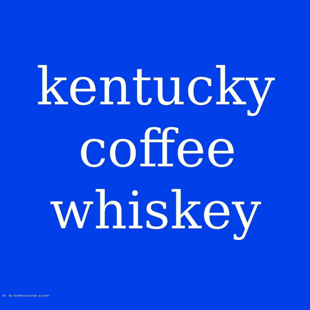 Kentucky Coffee Whiskey