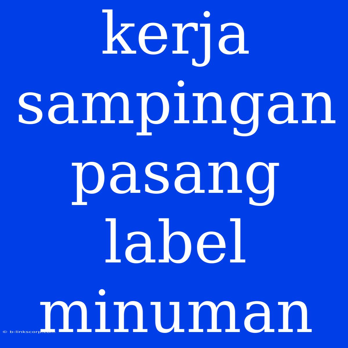 Kerja Sampingan Pasang Label Minuman