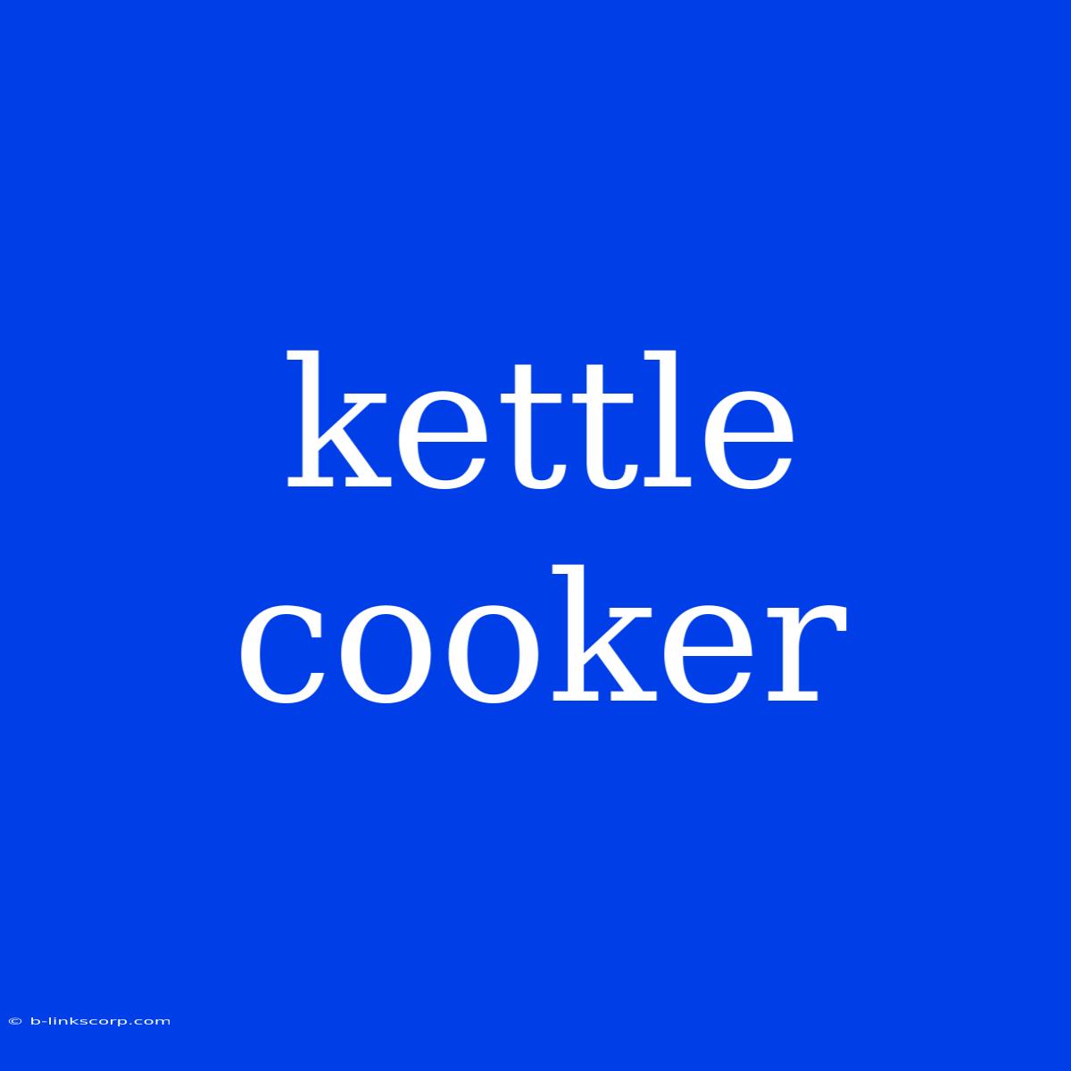 Kettle Cooker