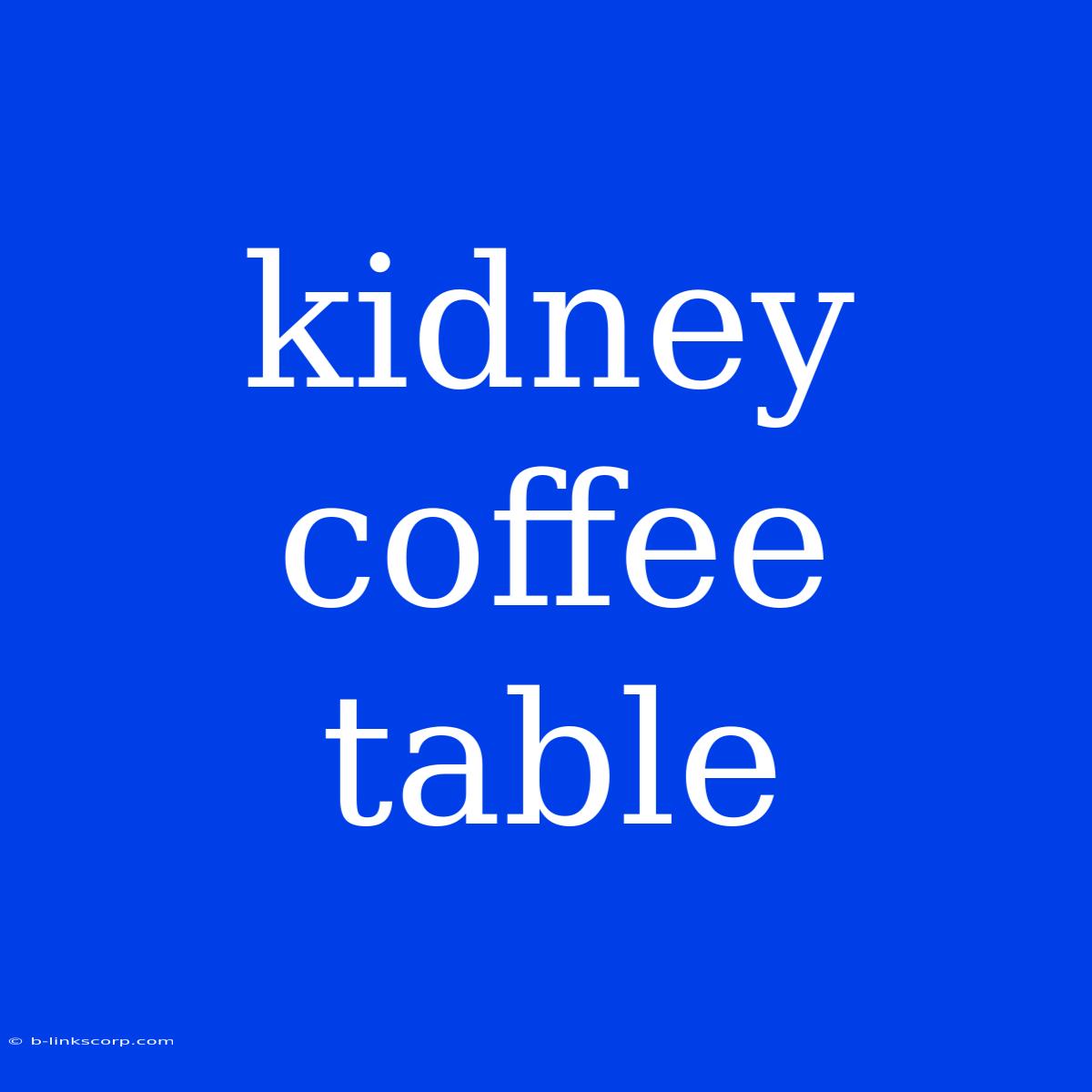 Kidney Coffee Table