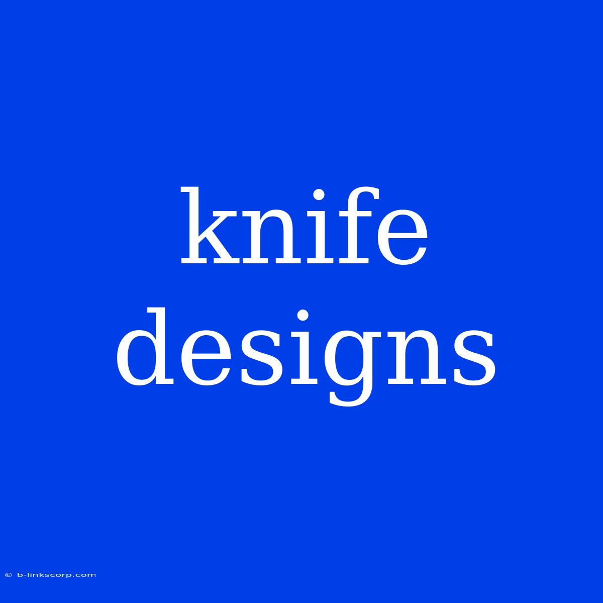 Knife Designs