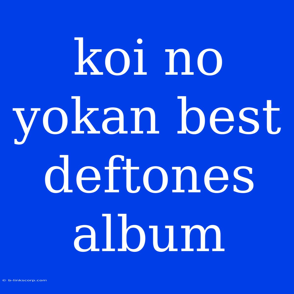 Koi No Yokan Best Deftones Album