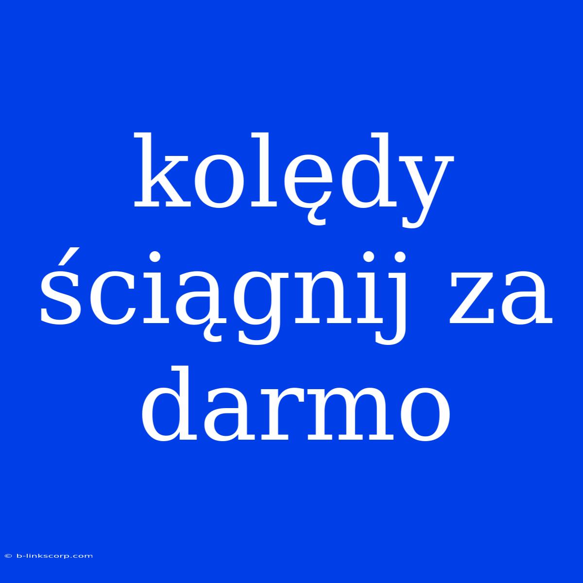 Kolędy Ściągnij Za Darmo