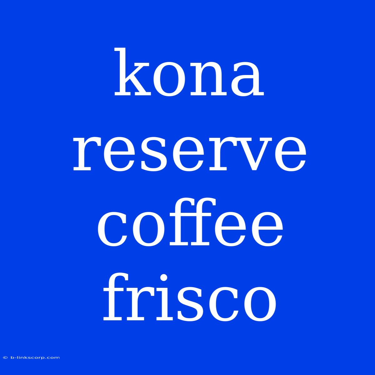 Kona Reserve Coffee Frisco