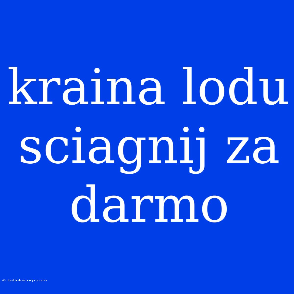 Kraina Lodu Sciagnij Za Darmo