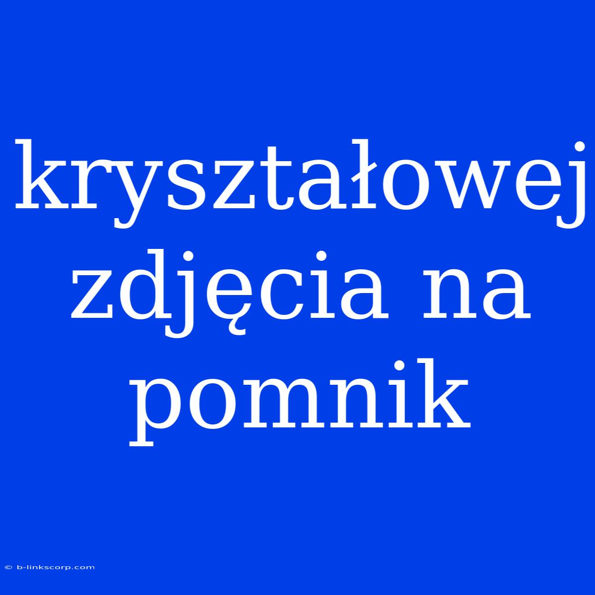 Kryształowej Zdjęcia Na Pomnik