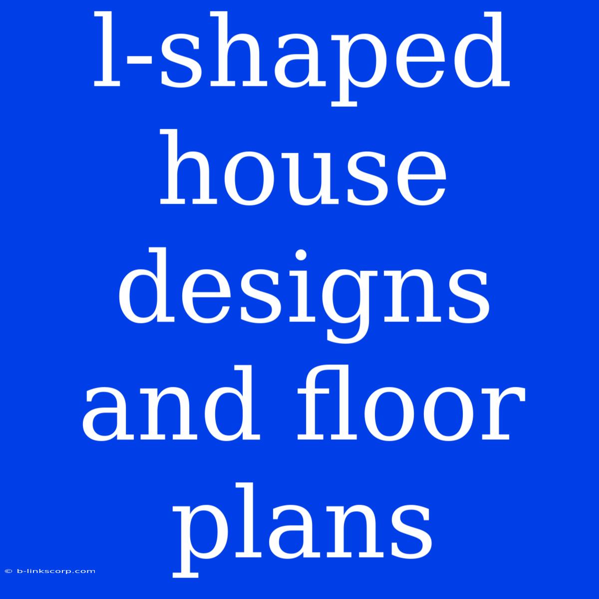 L-shaped House Designs And Floor Plans