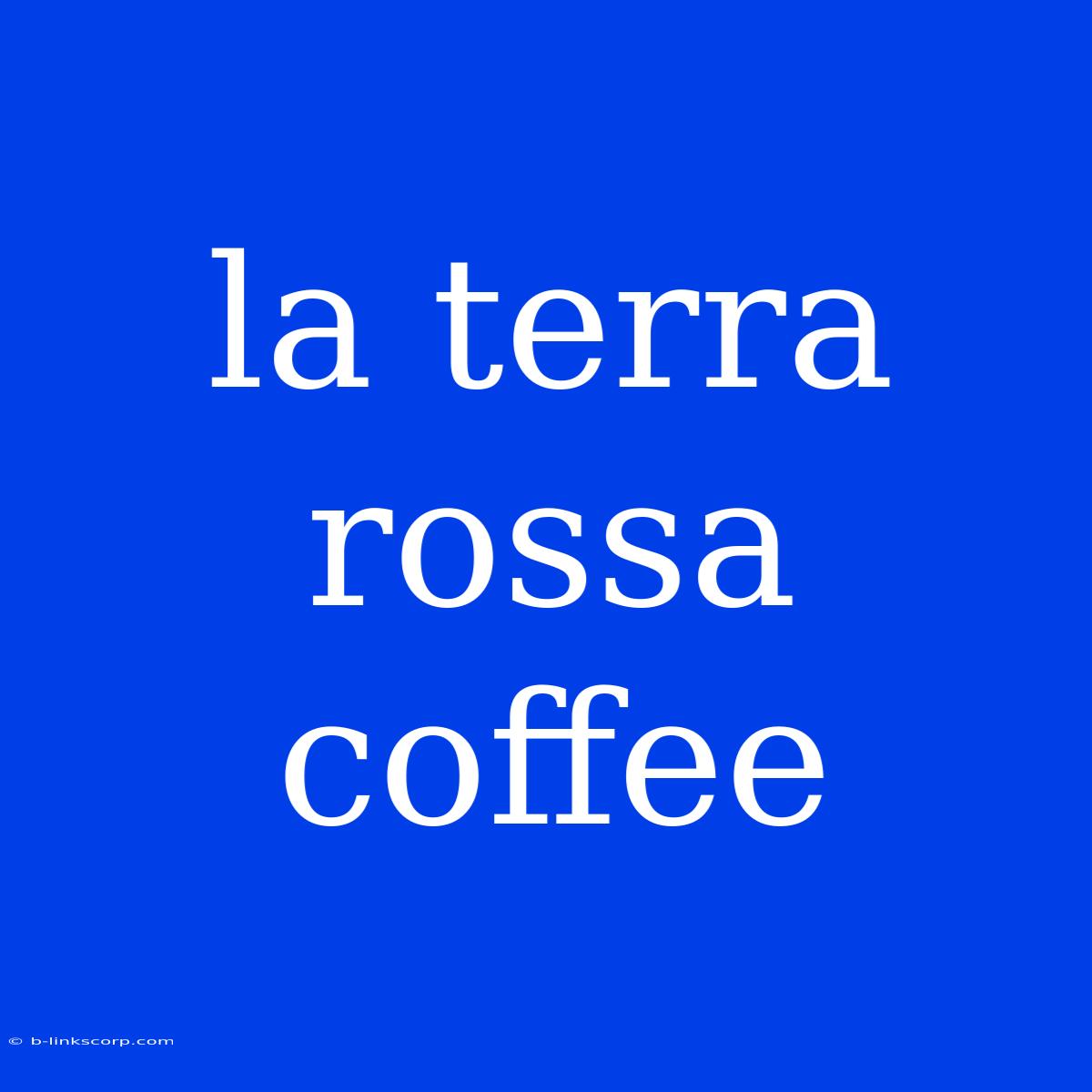 La Terra Rossa Coffee