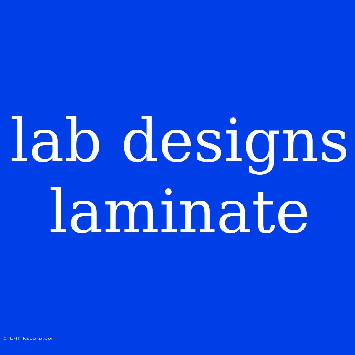 Lab Designs Laminate