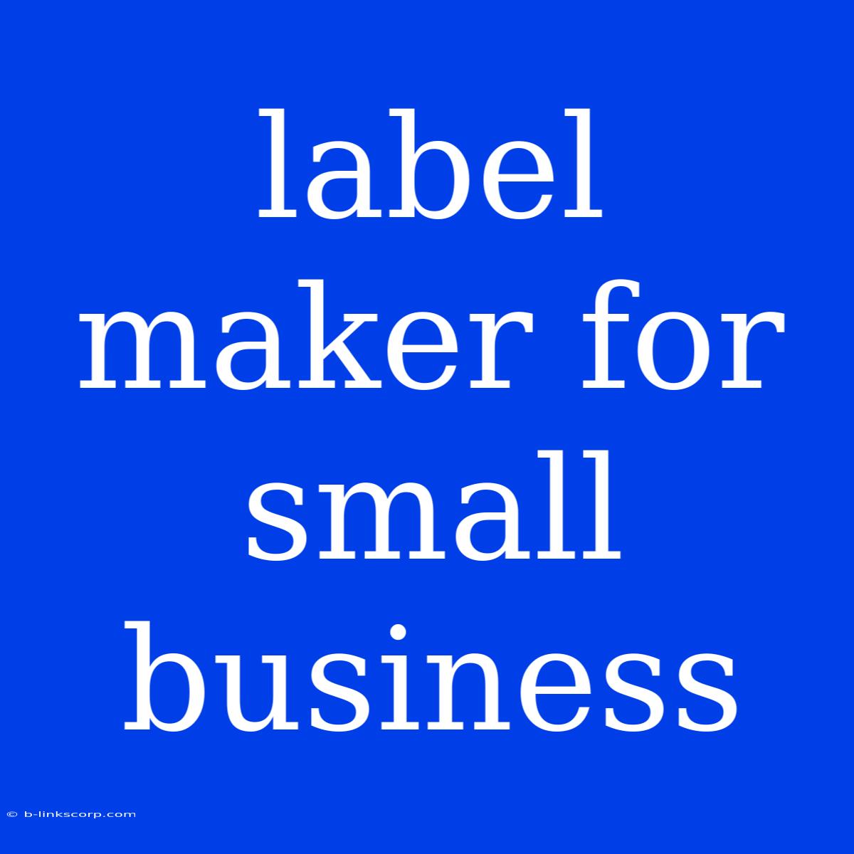 Label Maker For Small Business