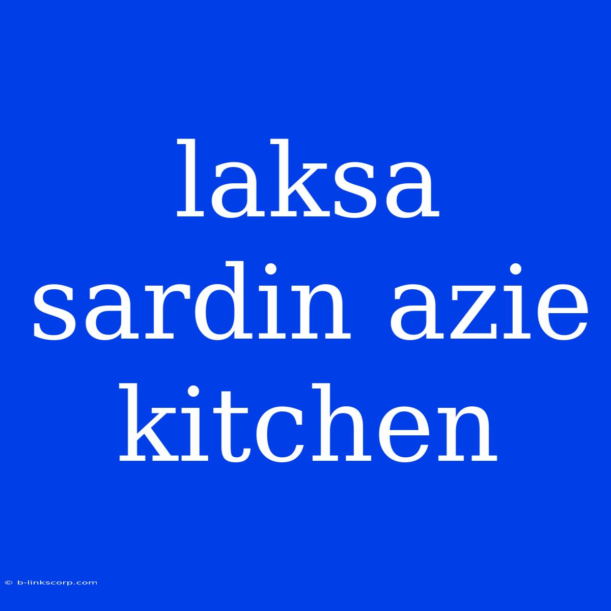 Laksa Sardin Azie Kitchen