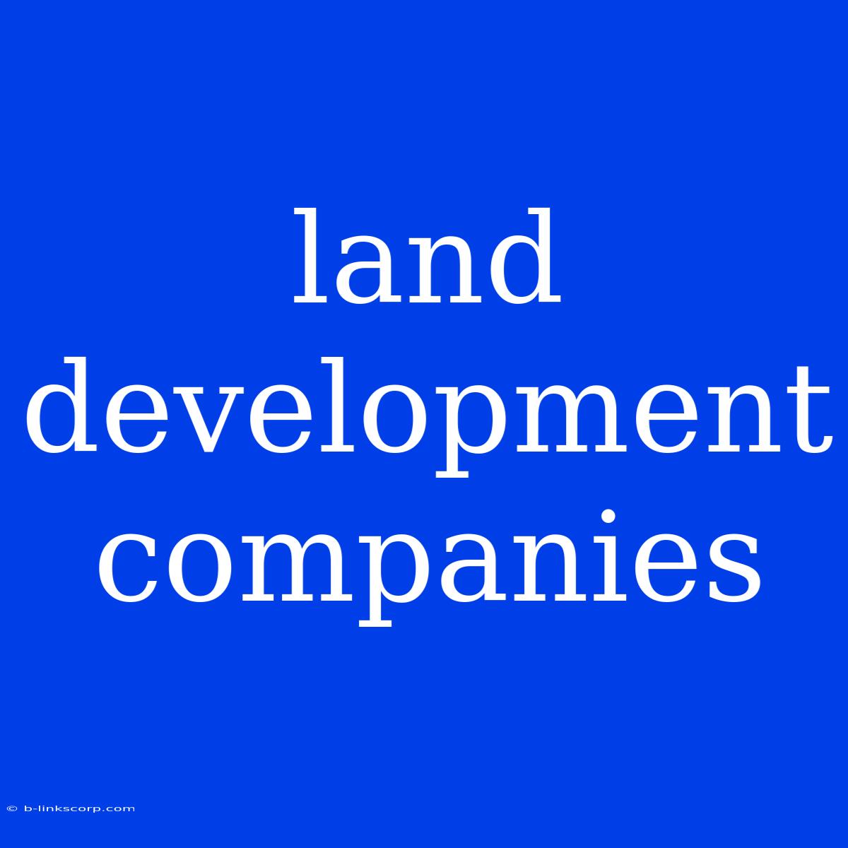 Land Development Companies