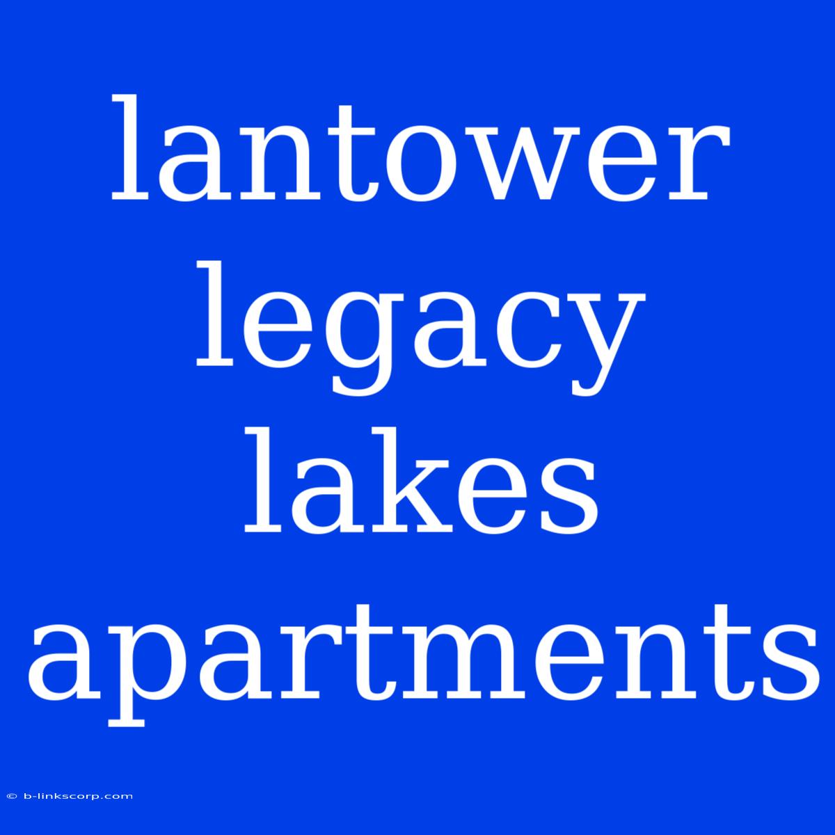 Lantower Legacy Lakes Apartments