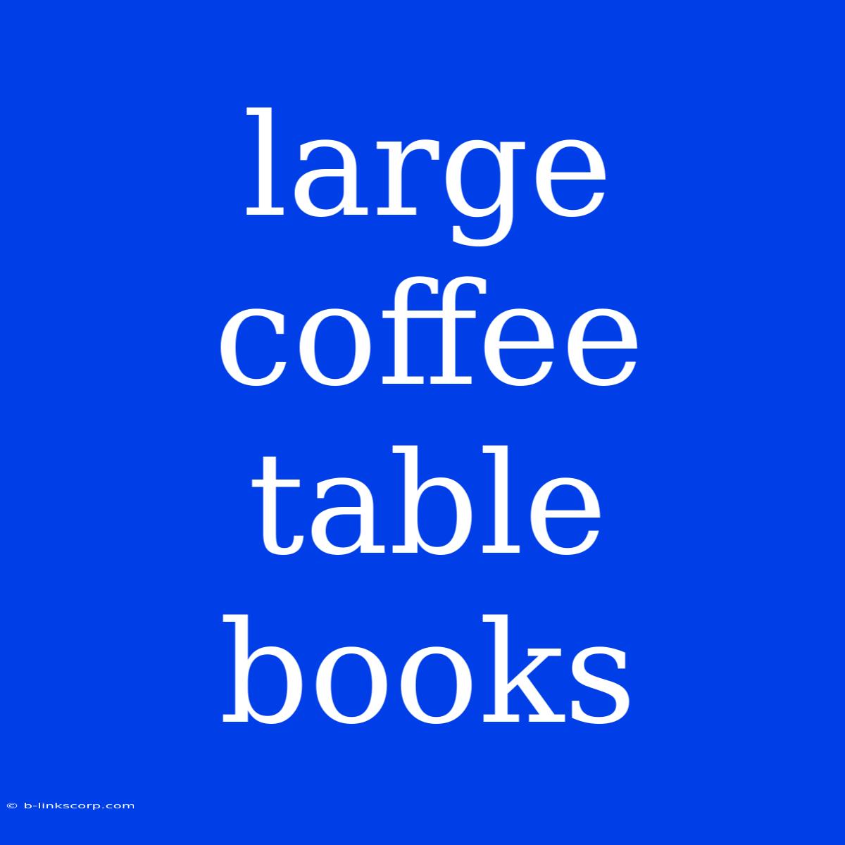 Large Coffee Table Books